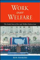 Work Over Welfare: Povestea din interior a legii de reformă a asistenței sociale din 1996 - Work Over Welfare: The Inside Story of the 1996 Welfare Reform Law