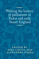 Scrierea istoriei parlamentului în Anglia Tudor și începutul Angliei Stuart - Writing the history of parliament in Tudor and early Stuart England