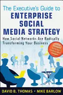 The Executive's Guide to Enterprise Social Media Strategy (Ghidul executivului pentru strategia social media a întreprinderii): How Social Networks Are Radically Transforming Your Business - The Executive's Guide to Enterprise Social Media Strategy: How Social Networks Are Radically Transforming Your Business