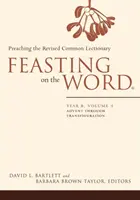 Sărbătorind Cuvântul: Anul B, Volumul 1: De la Advent la Transfigurare - Feasting on the Word: Year B, Volume 1: Advent Through Transfiguration