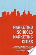 Marketingul școlilor, marketingul orașelor: Cine câștigă și cine pierde atunci când școlile devin facilități urbane - Marketing Schools, Marketing Cities: Who Wins and Who Loses When Schools Become Urban Amenities