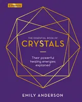 Cartea esențială a cristalelor - Explicarea puternicelor lor energii vindecătoare - Essential Book of Crystals - Their Powerful Healing Energies Explained