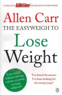 Easyweigh to Lose Weight de Allen Carr - Metoda revoluționară de a slăbi rapid de la autorul bestsellerului internațional The Easy Way to Stop - Allen Carr's Easyweigh to Lose Weight - The revolutionary method to losing weight fast from international bestselling author of The Easy Way to Stop