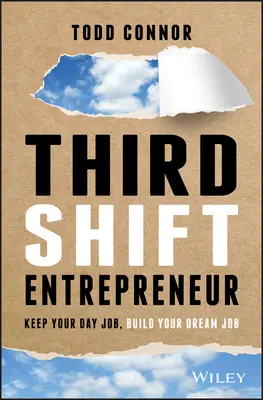 Third Shift Entrepreneur - Păstrează-ți slujba de zi, construiește-ți slujba de vis - Third Shift Entrepreneur - Keep Your Day Job, Build Your Dream Job