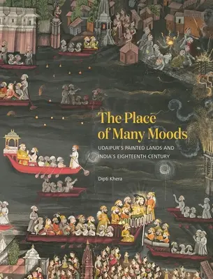 Locul multor stări de spirit: Ținuturile pictate din Udaipur și secolul al XVIII-lea al Indiei - The Place of Many Moods: Udaipur's Painted Lands and India's Eighteenth Century