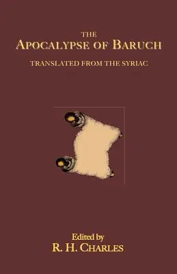 Apocalipsa lui Baruch: Tradusă din siriacă - The Apocalypse of Baruch: Translated From the Syriac