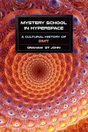 Școala misterelor în hiperspațiu: O istorie culturală a DMT - Mystery School in Hyperspace: A Cultural History of DMT