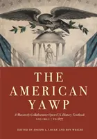 The American Yawp, Volume 1: Un manual deschis de istorie a Statelor Unite cu o colaborare masivă: Până în 1877 - The American Yawp, Volume 1: A Massively Collaborative Open U.S. History Textbook: To 1877