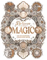 Crede în magie - O carte de colorat încântătoare - Believe in Magic - An Enchanting Colouring Book