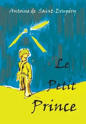 Le Petit Prince: Ediție în limba franceză - Le Petit Prince: French Language Edition