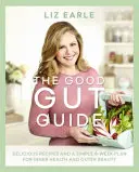 Ghidul bunului intestin: Rețete delicioase și un plan simplu de 6 săptămâni pentru sănătate interioară și frumusețe exterioară - The Good Gut Guide: Delicious Recipes & a Simple 6-Week Plan for Inner Health & Outer Beauty