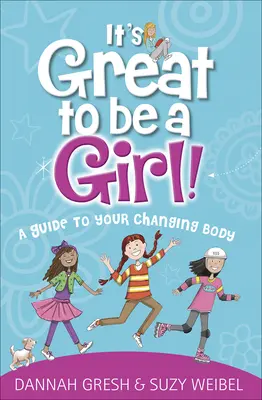 E minunat să fii fată! A Guide to Your Changing Body - It's Great to Be a Girl!: A Guide to Your Changing Body