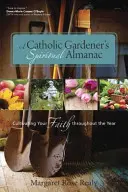 Almanahul spiritual al unui grădinar catolic - A Catholic Gardener's Spiritual Almanac