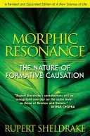 Rezonanța morfică: Natura cauzalității formative - Morphic Resonance: The Nature of Formative Causation