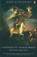 O monarhie transformată: Marea Britanie 1603-1714 - A Monarchy Transformed: Britain 1603-1714