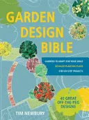 Biblia designului de grădină - 40 de designuri extraordinare de la început - Planuri detaliate de plantare - Proiecte pas cu pas - Grădini pe care să le adaptezi spațiului tău - Garden Design Bible - 40 great off-the-peg designs - Detailed planting plans - Step-by-step projects - Gardens to adapt for your space