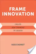 Inovarea cadrului: Crearea unei noi gândiri prin design - Frame Innovation: Create New Thinking by Design