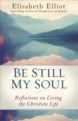 Stai liniștit, sufletul meu: Reflecții despre trăirea vieții creștine - Be Still My Soul: Reflections on Living the Christian Life
