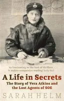 Viața în secrete - Vera Atkins și agenții pierduți ai SOE - Life In Secrets - Vera Atkins and the Lost Agents of SOE