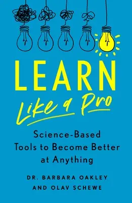 Învață ca un profesionist: Instrumente bazate pe știință pentru a deveni mai bun la orice - Learn Like a Pro: Science-Based Tools to Become Better at Anything