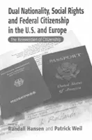 Dubla cetățenie, drepturile sociale și cetățenia federală în Statele Unite și Europa: Reinventarea cetățeniei - Dual Nationality, Social Rights and Federal Citizenship in the U.S. and Europe: The Reinvention of Citizenship