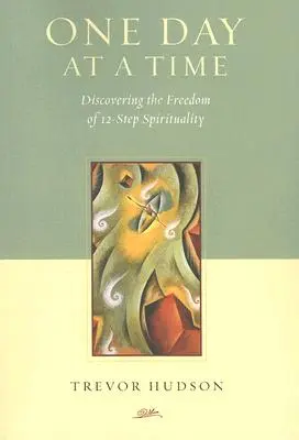 O zi la un moment dat: Descoperirea libertății spiritualității în 12 pași - One Day at a Time: Discovering the Freedom of 12-Step Spirituality