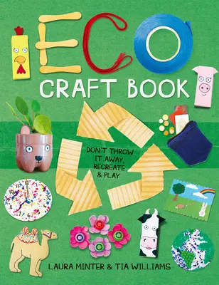 Eco Craft Book: Nu-l arunca, recreează și joacă-te - Eco Craft Book: Don't Throw It Away, Recreate & Play