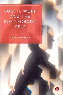 Tineretul, munca și sinele postfordist - Youth, Work and the Post-Fordist Self