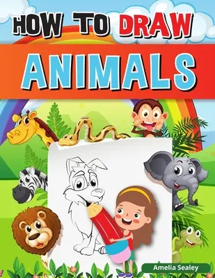 Cum să desenezi animale: Un ghid simplu pas cu pas pentru a desena animale drăguțe, Învață să desenezi animale - How to Draw Animals: A Simple Step-by-Step Guide to Drawing Cute Animals, Learn to Draw Animals