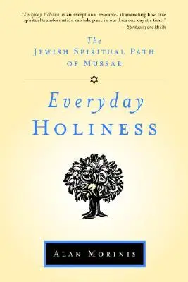 Everyday Holiness: Calea spirituală evreiască a Mussar - Everyday Holiness: The Jewish Spiritual Path of Mussar