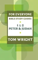 Ghid de studiu biblic pentru toată lumea: 1 și 2 Petru și Iuda - For Everyone Bible Study Guide: 1 And 2 Peter And Judah