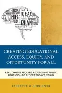 Crearea accesului, echității și oportunităților educaționale pentru toți: O schimbare reală necesită reproiectarea învățământului public pentru a reflecta lumea de astăzi - Creating Educational Access, Equity, and Opportunity for All: Real Change Requires Redesigning Public Education to Reflect Today's World