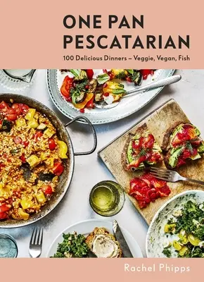O singură tigaie Pescatarian: Delicioase cine vegetariene, vegane și cu pește - One Pan Pescatarian: Delicious Veggie, Vegan and Fish Dinners