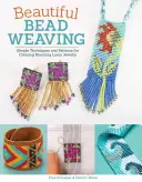 Țesutul frumos al mărgelelor: Tehnici și modele simple pentru crearea de bijuterii uimitoare pe război de țesut - Beautiful Bead Weaving: Simple Techniques and Patterns for Creating Stunning Loom Jewelry