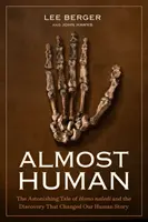 Almost Human: The Astonishing Tale of Homo Naledi and the Discovery That Changed Our Human Story