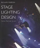 Proiectarea luminilor de scenă - Arta, meșteșugul, viața - Stage Lighting Design - The Art, The Craft, The Life
