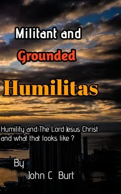 Militantă și întemeiată Humilitas. - Militant and Grounded Humilitas.