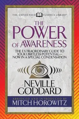 Puterea conștiinței (Clasici condensați): Ghidul extraordinar pentru potențialul tău nelimitat - acum într-o condensare specială - The Power of Awareness (Condensed Classics): The Extraordinary Guide to Your Limitless Potential-Now in a Special Condensation