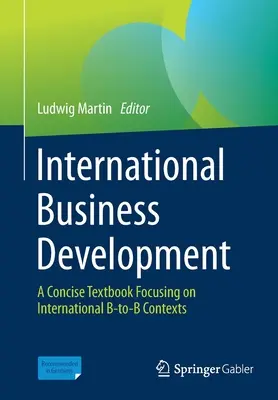 Dezvoltarea afacerilor internaționale: Un manual concis axat pe contextele internaționale B-To-B - International Business Development: A Concise Textbook Focusing on International B-To-B Contexts