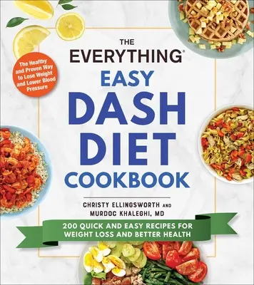 Cartea de bucate Everything Easy Dash Diet: 200 de rețete rapide și ușoare pentru pierderea în greutate și o sănătate mai bună - The Everything Easy Dash Diet Cookbook: 200 Quick and Easy Recipes for Weight Loss and Better Health