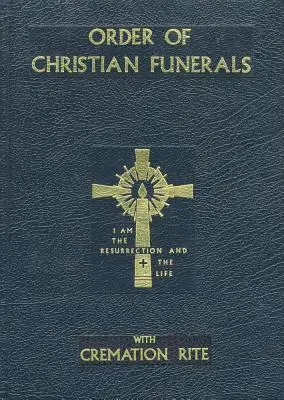Ordinul funeraliilor creștine: Cu ritul incinerării - Order of Christian Funerals: With Cremation Rite
