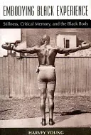 Întruchiparea experienței negre: Liniștea, memoria critică și corpul negru - Embodying Black Experience: Stillness, Critical Memory, and the Black Body