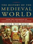 The History of the Medieval World (Istoria lumii medievale): De la convertirea lui Constantin la prima cruciadă - The History of the Medieval World: From the Conversion of Constantine to the First Crusade