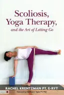 Scolioza, terapia prin yoga și arta de a renunța - Scoliosis, Yoga Therapy, and the Art of Letting Go