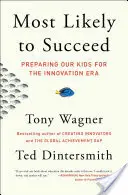 Cele mai mari șanse de reușită: Pregătirea copiilor noștri pentru era inovației - Most Likely to Succeed: Preparing Our Kids for the Innovation Era