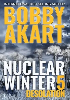 Dezolarea iernii nucleare: Thriller post-apocaliptic de supraviețuire - Nuclear Winter Desolation: Post Apocalyptic Survival Thriller