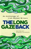 The Long Gaze Back: O antologie a scriitoarelor irlandeze - The Long Gaze Back: An Anthology of Irish Women Writers