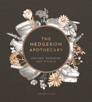 Hedgerow Apothecary - Rețete, remedii și ritualuri - Hedgerow Apothecary - Recipes, Remedies and Rituals