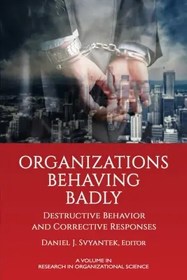 Organizațiile care se comportă urât: Comportament distructiv și răspunsuri corective - Organizations Behaving Badly: Destructive Behavior and Corrective Responses
