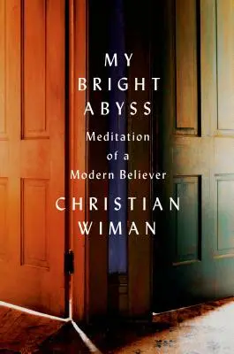 Abisul meu luminos: Meditația unui credincios modern - My Bright Abyss: Meditation of a Modern Believer